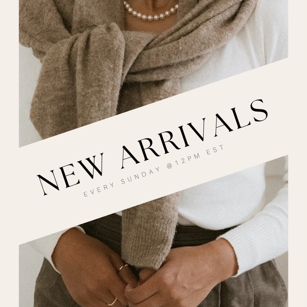 NEW ARRIVALS EVERY SUNDAY AT 12PM EST